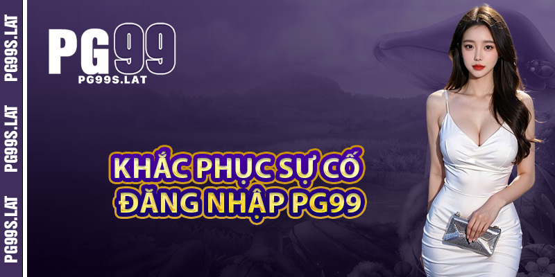 Cách khắc phục sự cố khi đăng nhập PG99