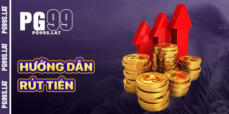 Hướng dẫn tất tần tật rút tiền PG99