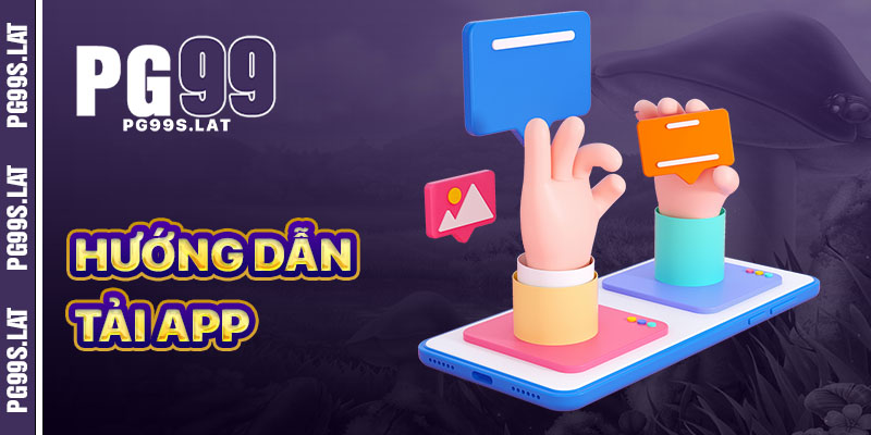 Hướng dẫn tải app PG99 cho mọi thiết bị