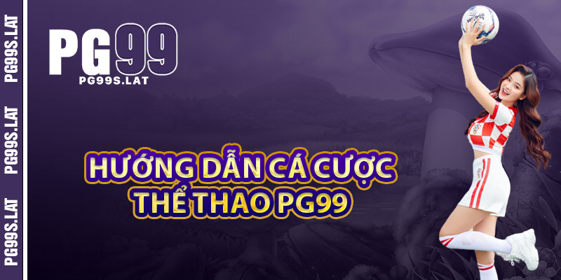 Hướng dẫn cá cược thể thao PG99 cho người mới