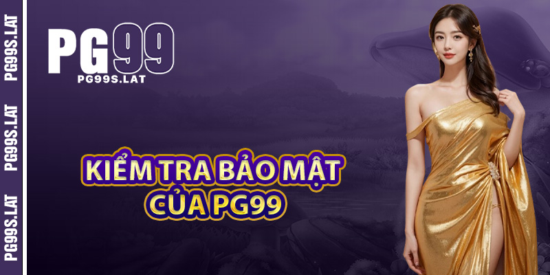 Kiểm tra tính bảo mật của PG99 để đảm bảo an toàn cho người chơi