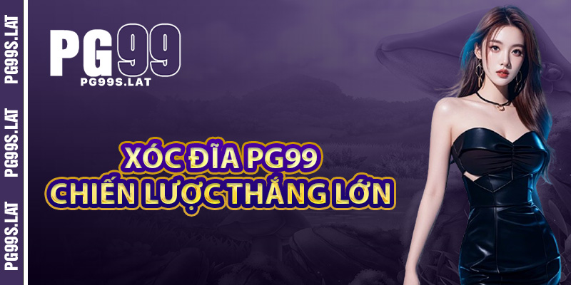 Làm chủ xóc đĩa tại PG99 với chiến lược thắng lớn
