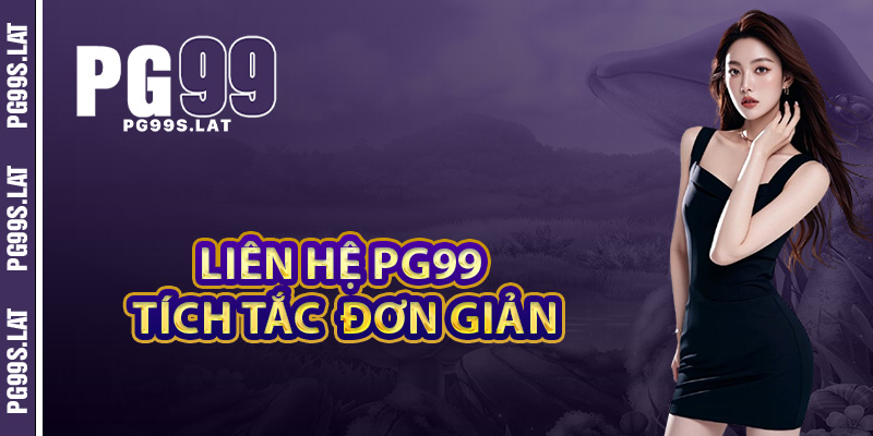 Liên hệ PG99 trong tích tắc chỉ với vài bước đơn giản
