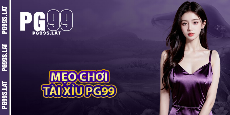 Mẹo chơi tài xỉu PG99 dễ thắng nhất