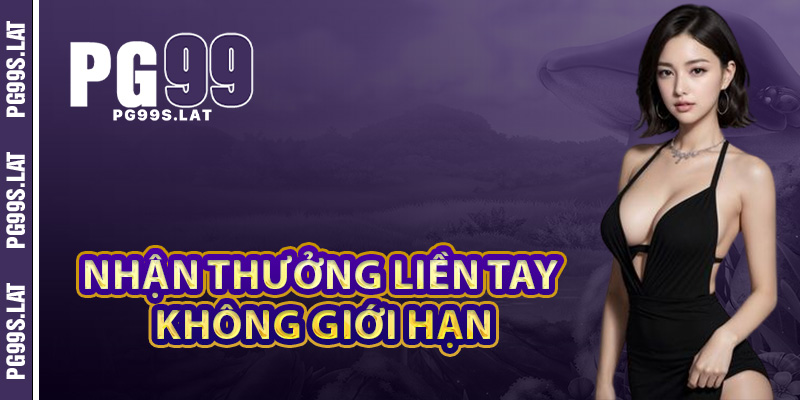 Nạp tiền PG99 nhận thưởng liền tay không giới hạn