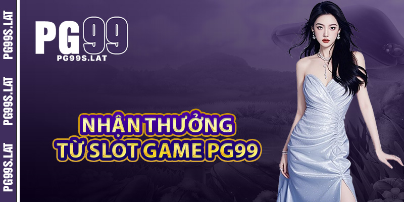 Phương pháp nhận thưởng từ game slot PG99