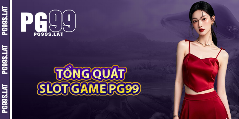 Slot game PG99 tổng quát trò quay số đầy thú vị