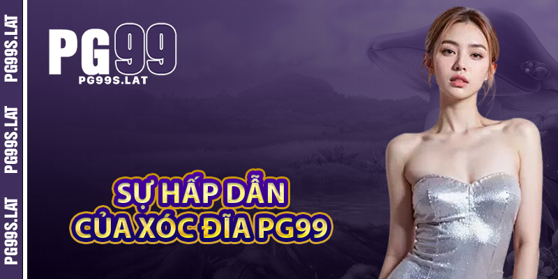 So sánh sự hấp dẫn của xóc đĩa PG99 với các trò chơi khác